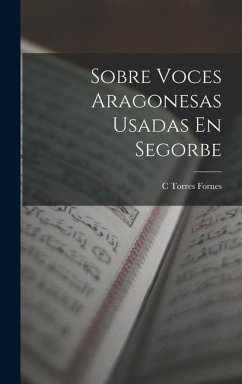 Sobre Voces Aragonesas Usadas En Segorbe - Fornes, C. Torres