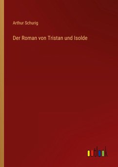 Der Roman von Tristan und Isolde - Schurig, Arthur