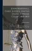 John Marshall, Chief Justice, United States Supreme Court, 1801-1835: A Discourse Delivered At The First Parish Church, Framingham, January 27th, 1901
