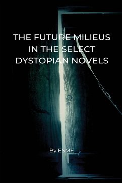 THE FUTURE MILIEUS IN THE SELECT DYSTOPIAN NOVELS - Esme