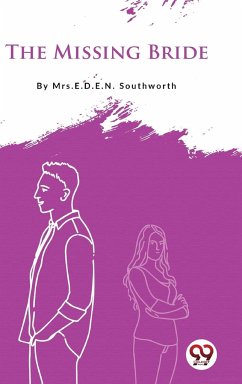 The Missing Bride - Southworth, E. D. E. N.