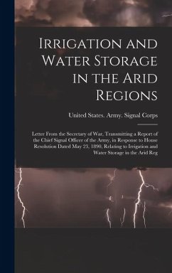 Cover Irrigation and Water Storage in the Arid Regions: Letter From the Secretary of War, Transmitting a Report of the Chief Signal Officer of the Army, in