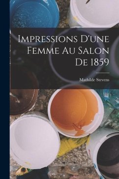 Impressions D'une Femme Au Salon De 1859 - Stevens, Mathilde