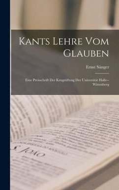 Kants Lehre vom Glauben: Eine Preisschrift der Krugstiftung der Universität Halle--wittenberg - Sänger, Ernst