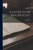 A Letter to Sir Walter Scott A Letter to Sir Walter Scott