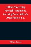 Letters Concerning Poetical Translations,And Virgil's and Milton's Arts of Verse, &c.