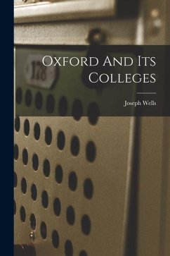 Oxford And Its Colleges - Wells, Joseph