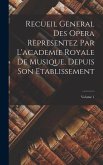 Recueil General Des Opera Representez Par L'academie Royale De Musique, Depuis Son Etablissement; Volume 1