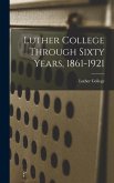 Luther College Through Sixty Years, 1861-1921