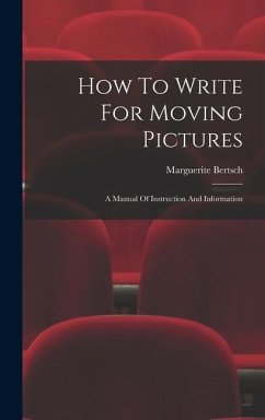 How To Write For Moving Pictures - Bertsch, Marguerite