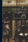 L'ouest Aux Croisades; Volume 1
