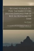 Second Voyage Du Pere Tachard Et Des Jesuites Envoyez Par Le Roy Au Royaume De Siam: Contenant Diverses Remarques D'histoire, De Physique, De Geograph