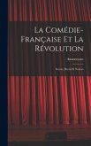 La Comédie-Française Et La Révolution; Scenes, Récits Et Notices