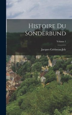 Histoire Du Sonderbund; Volume 1 - Crétineau-Joly, Jacques