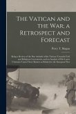 The Vatican and the War; a Retrospect and Forecast: Being a Review of the Past Attitude of the Vatican Towards Civil and Religious Government, and an The Vatican and the War; a Retrospect and Forecast: Being a Review of the Past Attitude of the Vatican Towards Civil and Religious Government, and an