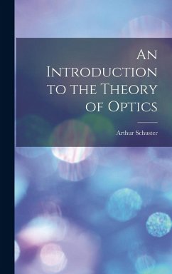An Introduction to the Theory of Optics - Schuster, Arthur