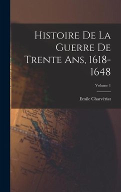 Histoire de la guerre de trente ans, 1618-1648; Volume 1 - Emile, Charvériat