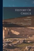 History Of Greece: I. Legendary Greece. Ii. Grecian History To The Reign Of Peisistratus At Athens; Volume 4