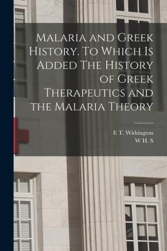 Malaria and Greek History. To Which is Added The History of Greek Therapeutics and the Malaria Theory - Jones, W. H. S.; Withington, E. T.