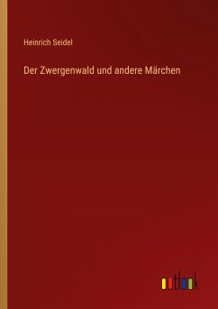 Der Zwergenwald und andere Märchen - Seidel, Heinrich