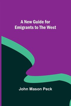 A New Guide for Emigrants to the West - John Mason Peck