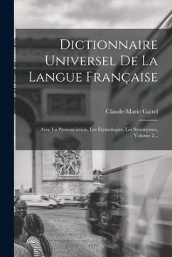 Dictionnaire Universel De La Langue Française: Avec La Prononciation, Les Étymologies, Les Synonymes, Volume 2... - Gattel, Claude-Marie