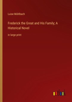 Frederick the Great and His Family; A Historical Novel