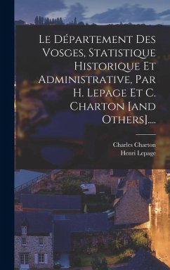 Cover Le Département Des Vosges, Statistique Historique Et Administrative, Par H. Lepage Et C. Charton [and Others]....