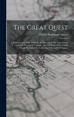 The Great Quest: A Romance Of 1826, Wherein Are Recorded The Experiences Of Josiah Woods Of Topham, And Of Those Others With Whom He Sa - Hawes, Charles Boardman
