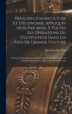 Cover Principes D'agriculture Et D'économie, Appliqués Mois Par Mois, À Toutes Les Opérations Du Cultivateur Dans Les Pays De Grande Culture