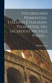 Vocabolario Piemontese-Italiano E Italiano-Piemontese, Del Sacerdote Michele Ponza ...