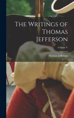 The Writings of Thomas Jefferson; Volume V - Jefferson, Thomas