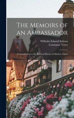 Cover The Memoirs of an Ambassador; a Contribution to the Political History of Modern Times