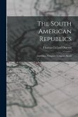 The South American Republics: Argentina, Paraguay, Uruguay, Brazil