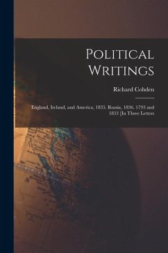 Political Writings: England, Ireland, and America, 1835. Russia, 1836. 1793 and 1853 [In Three Letters - Cobden, Richard