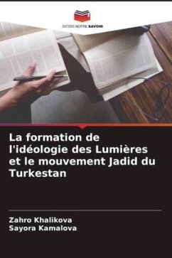 La formation de l'idéologie des Lumières et le mouvement Jadid du Turkestan - Khalikova, Zahro;Kamalova, Sayora