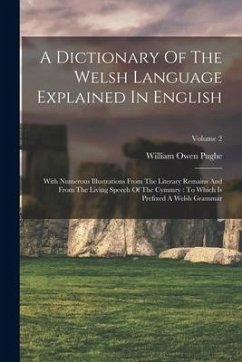 A Dictionary Of The Welsh Language Explained In English: With Numerous Illustrations From The Literary Remains And From The Living Speech Of The Cymmr - Pughe, William Owen