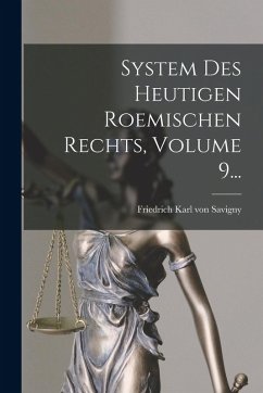 Cover System Des Heutigen Roemischen Rechts, Volume 9...