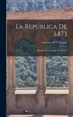 La República De L873 - Margall, Francisco Pí Y
