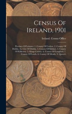Census Of Ireland, 1901: Province Of Leinster: 1. County Of Carlow. 2. County Of Dublin. 2a. City Of Dublin. 3. County Of Kildare. 4. County Of - Office, Ireland Census