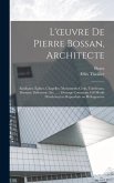 L'oeuvre de Pierre Bossan, architecte: Basiliques, églises, chapelles, monuments civils, tombeaux, bronzes, orfèvrerie, etc. ...: ouvrage