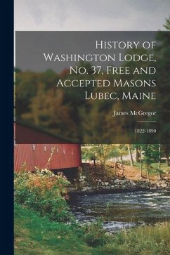 Cover History of Washington Lodge, No. 37, Free and Accepted Masons Lubec, Maine