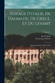 Voyage D'italie, De Dalmatie, De Grece, Et Du Levant: Fait Aux Années 1675 & 1676; Volume 1
