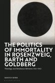 The Politics of Immortality in Rosenzweig, Barth and Goldberg: Theology and Resistance Between 1914-1945