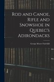 Rod and Canoe, Rifle and Snowshoe in Quebec's Adirondacks