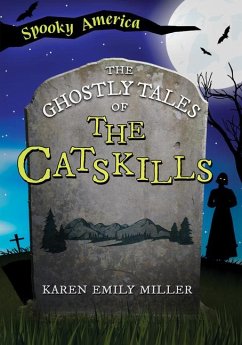 The Ghostly Tales of the Catskills - Miller, Karen Emily