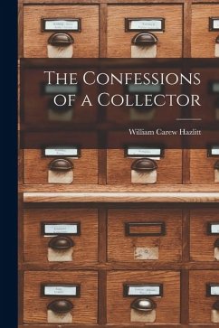 The Confessions of a Collector - Hazlitt, William Carew