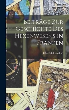 Beiträge zur Geschichte des Hexenwesens in Franken - Leitschuh, Friedrich