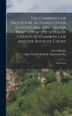 The Common Law Procedure Acts and Other Statutes Relating to the Practice of the Superior Courts of Common Law and the Rules of Court