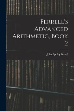 Ferrell's Advanced Arithmetic, Book 2 - Ferrell, John Appley